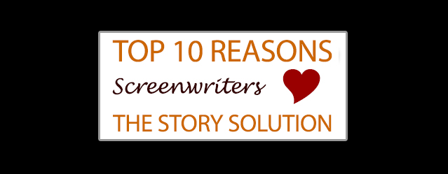 Top 10 Reasons Screenwriters Love The Story Solution