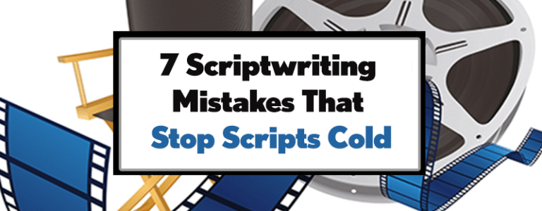 7 Scriptwriting Mistakes That Stop Scripts Cold