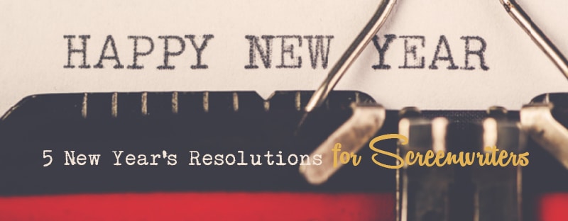 5 New Year's Resolutions For Screenwriters