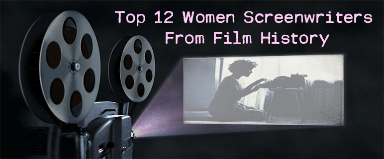 TOP 12 WOMEN SCREENWRITERS FROM FILM HISTORY